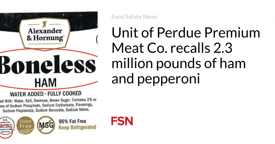 Unit of Perdue Premium Meat Co. recalls 2.3 million pounds of ham and pepperoni