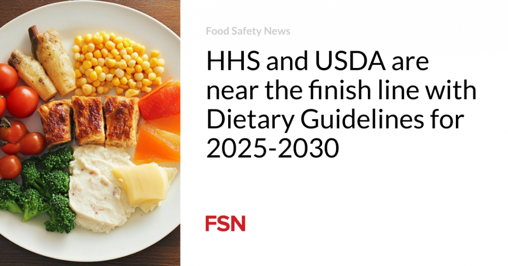 HHS and USDA are near the finish line with Dietary Guidelines for 2025-2030