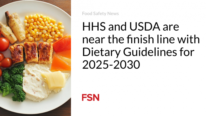 HHS and USDA are near the finish line with Dietary Guidelines for 2025-2030