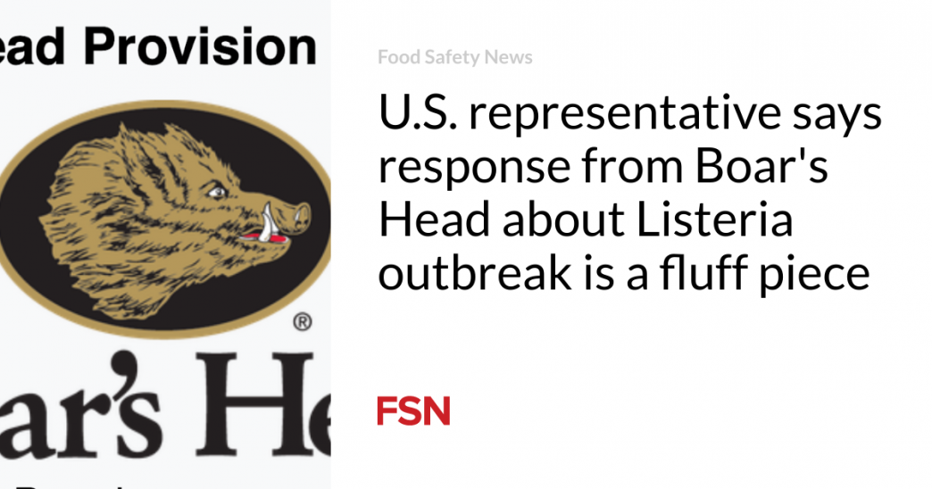 U.S. representative says response from Boar’s Head about Listeria outbreak is a fluff piece